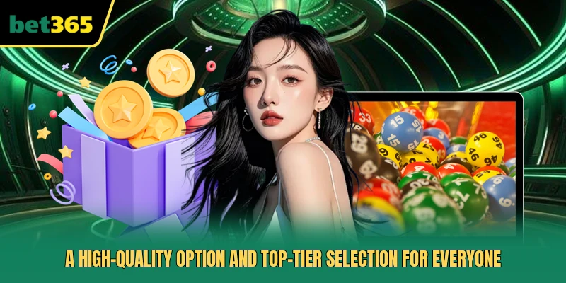 A high-quality option and top-tier selection for everyone 