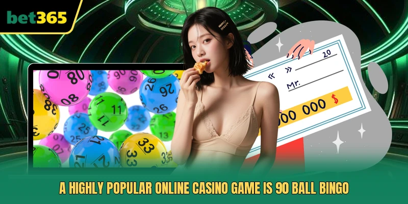 A highly popular online casino game is 90 Ball Bingo