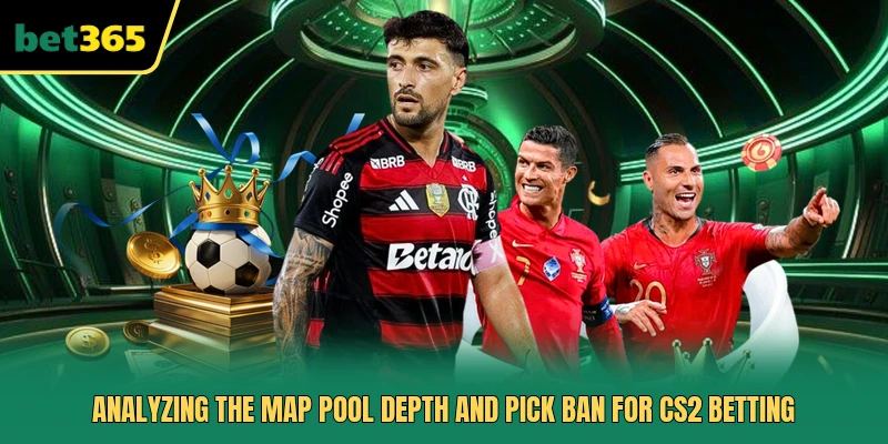 Analyzing the map pool depth and pick ban for CS2 Betting