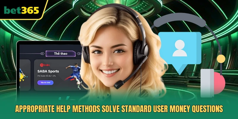 Appropriate help methods solve standard user money questions