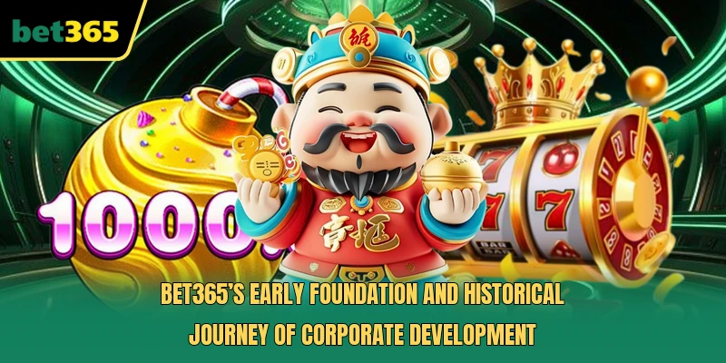 Bet365’s early foundation and historical journey of corporate development 