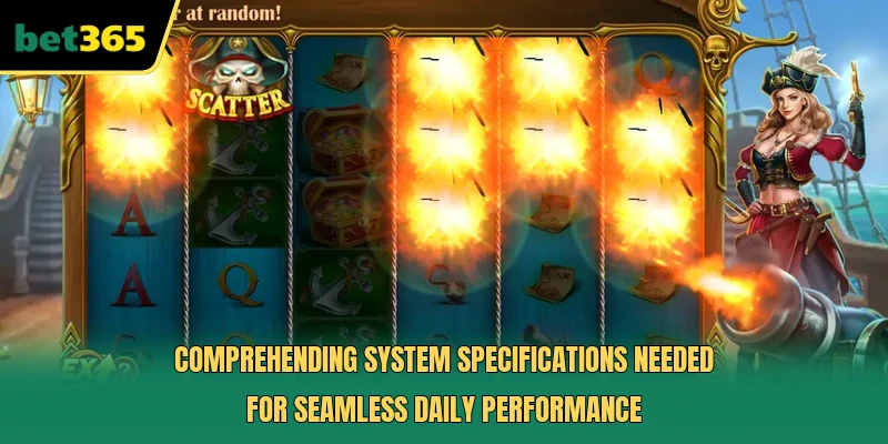 Comprehending system specifications needed for seamless daily performance
