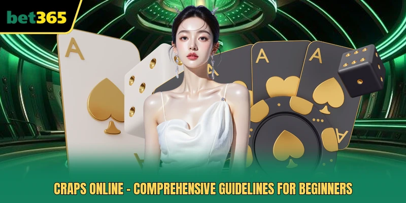 Craps Online - Comprehensive Guidelines For Beginners