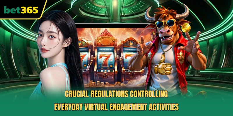 Crucial regulations controlling everyday virtual engagement activities