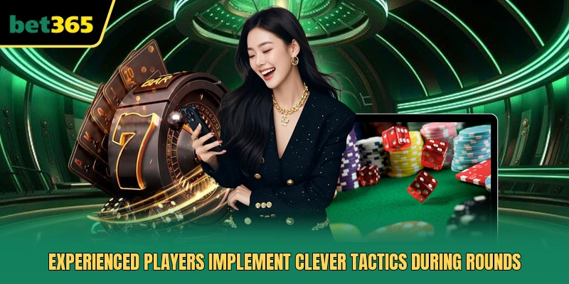Experienced players implement clever tactics during rounds