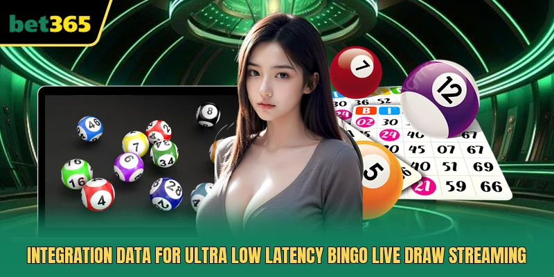 Integration data for ultra low latency Bingo Live Draw streaming 