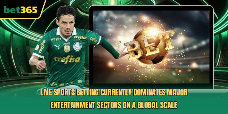 Live Sports Betting currently dominates major entertainment sectors on a global scale
