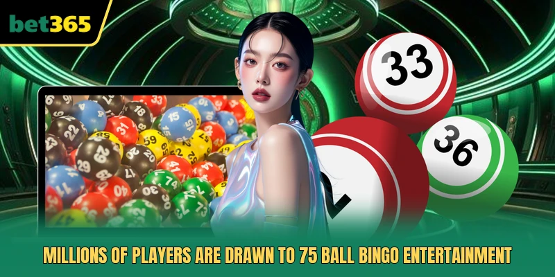 Millions of players are drawn to 75 Ball Bingo entertainment
