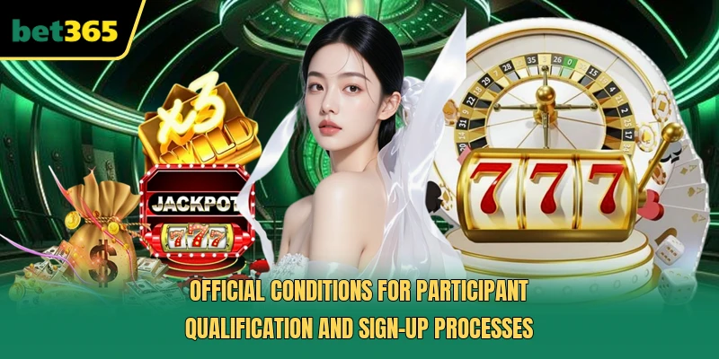 Official conditions for participant qualification and sign-up processes