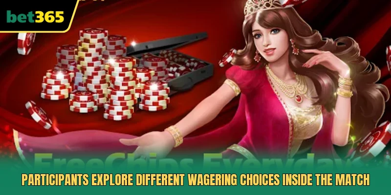 Participants explore different wagering choices inside the match