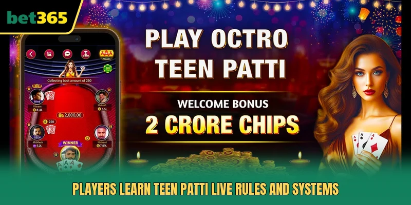 Players learn Teen Patti Live rules and systems