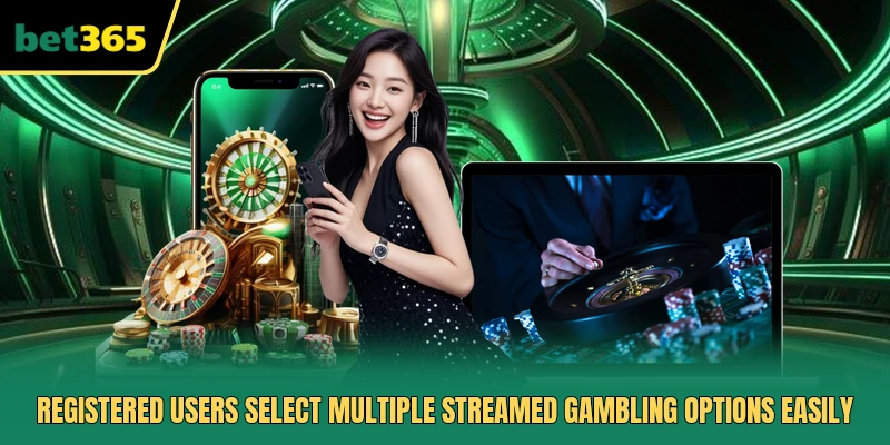 Registered users select multiple streamed gambling options easily