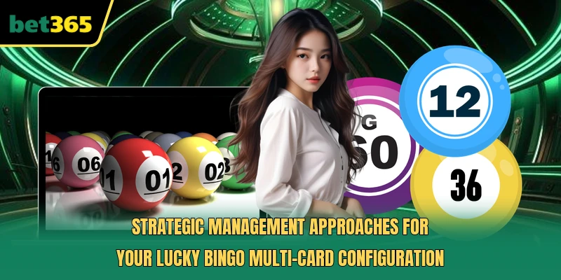 Strategic management approaches for your Lucky Bingo multi-card configuration 