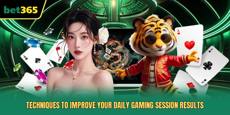 Techniques to improve your daily gaming session results